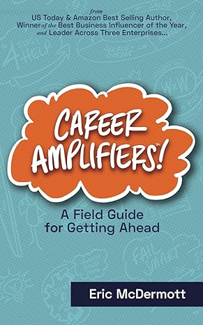 career amplifiers a field guide for getting ahead 1st edition eric mcdermott 979-8987548509