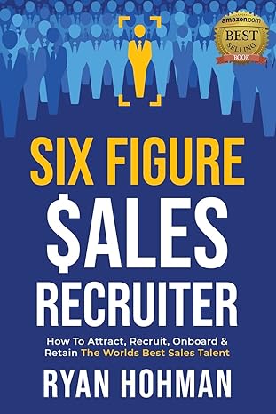 six figure sales recruiter 1st edition ryan hohman 1798974037, 978-1798974032
