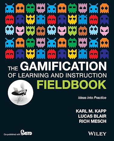the gamification of learning and instruction fieldbook ideas into practice 1st edition karl m. kapp