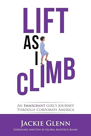 lift as i climb an immigrant girls journey through corporate america 1st edition jackie glenn ,gloria