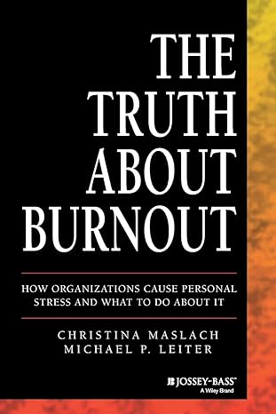 the truth about burnout how organizations cause personal stress and what to do about it 1st edition christina