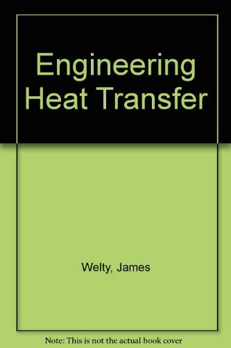 engineering heat transfer 1st edition welty, james r. 0471933406, 9780471933403