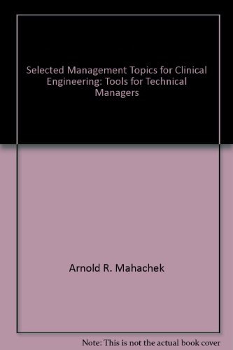 selected management topics for clinical engineering tools for technical managers 1st edition association for