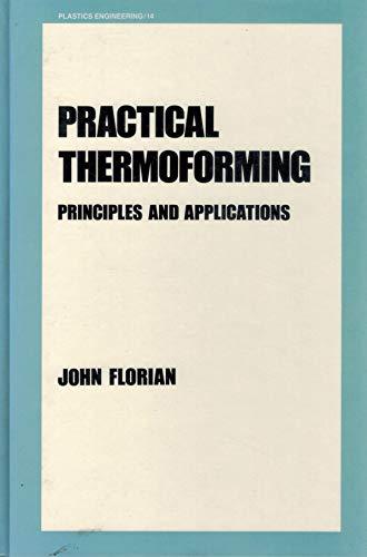 practical thermoforming principles and applications 1st edition john florian 0824776623, 9780824776626