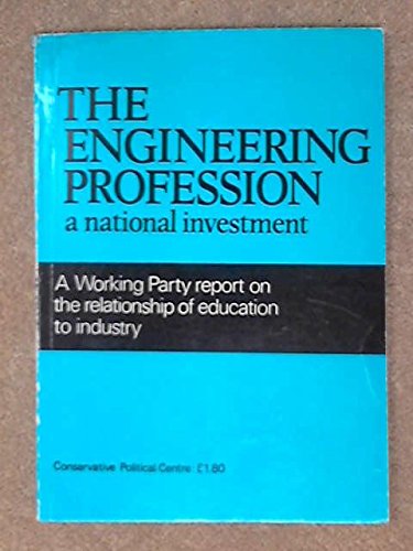 the engineering profession a national investment a working party report on the relationship of education to