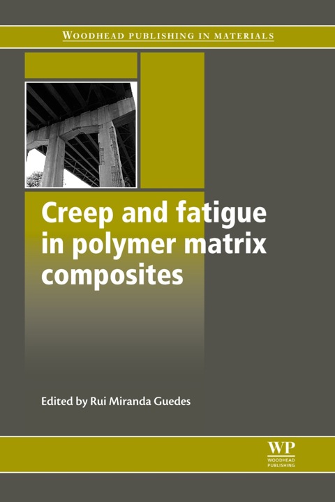 creep and fatigue in polymer matrix composites 1st edition guedes, r m 1845696565, 9781845696566