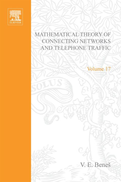 mathematical theory of connecting networks and telephone traffic volume 17 1st edition v. e. benes