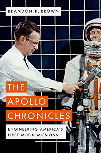the apollo chronicles engineering americas first moon missions 1st edition brown, brandon r. 0190681349,