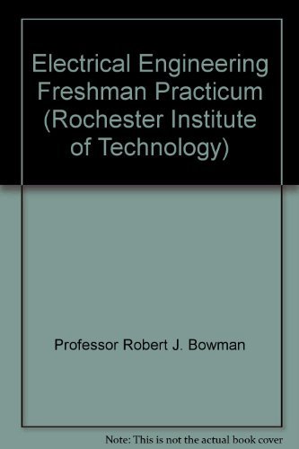electrical engineering freshman practicum 1st edition professor robert j. bowman 0470431253, 9780470431252