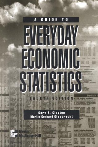 a guide to everyday economic statistics 4th edition gary e clayton , martin gerhard giesbrecht 0071093087,