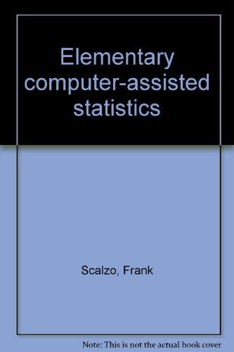 elementary computer assisted statistics 1st edition frank scalzo 0884053164, 9780884053163
