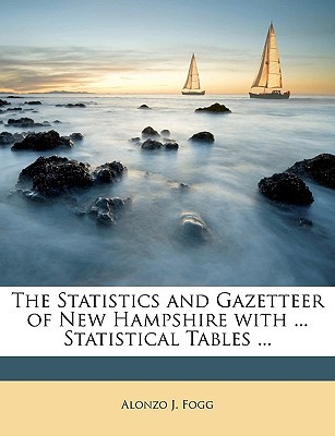 the statistics and gazetteer of new hampshire with statistical tables 1st edition alonzo j. fogg 1148459154,