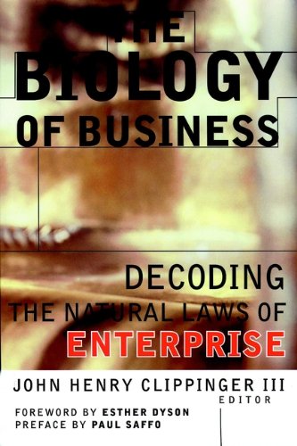 the biology of business decoding the natural laws of enterprise 1st edition john henry clippinge iii