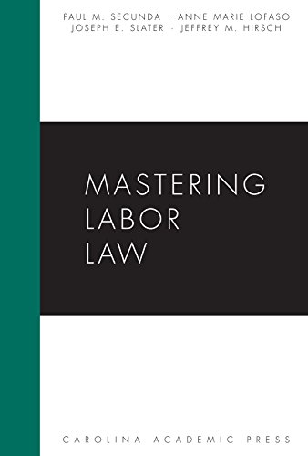 mastering labor law 1st edition paul m. secunda, anne marie lofaso, joseph e. slater, jeffrey m. hirsch