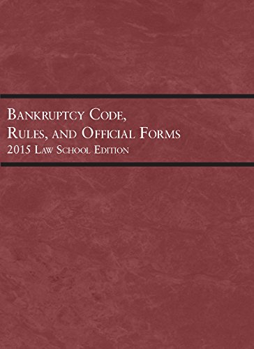 bankruptcy code rules and official forms 2015 law school edition 2015th edition publishers editorial staff
