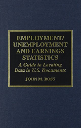 employment unemployment and earnings statistics a guide to locating data in u.s. documents 1st edition john