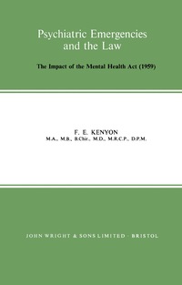 psychiatric emergencies and the law the impact of the mental health act 1st edition f. e. kenyon 0723602026,