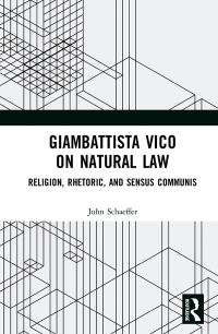 giambattista vico on natural law religion rhetoric and sensus communis 1st edition john schaeffer