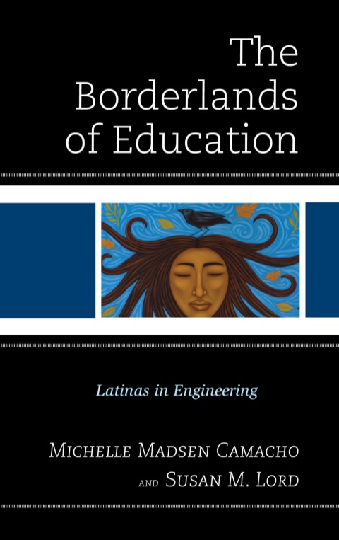 the borderlands of education latinas in engineering 1st edition michelle madsen camacho, susan m. lord