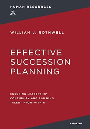 effective succession planning ensuring leadership continuity and building talent from within 1st edition