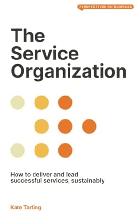 the service organization how to deliver and lead successful services sustainably 1st edition kate tarling