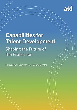 capabilities for talent development shaping the future of the profession 1st edition pat galagan ,morgean