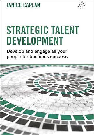 strategic talent development develop and engage all your people for business success 1st edition janice