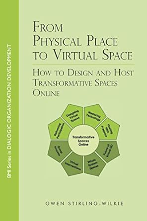 from physical place to virtual space how to design and host transformative spaces online 1st edition gwen