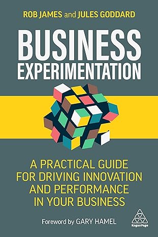 business experimentation a practical guide for driving innovation and performance in your business 1st