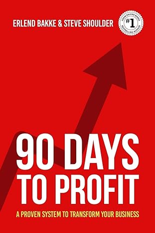 90 days to profit a proven system to transform your business 1st edition erlend bakke ,steve shoulder