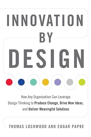 innovation by design how any organization can leverage design thinking to produce change drive new ideas and