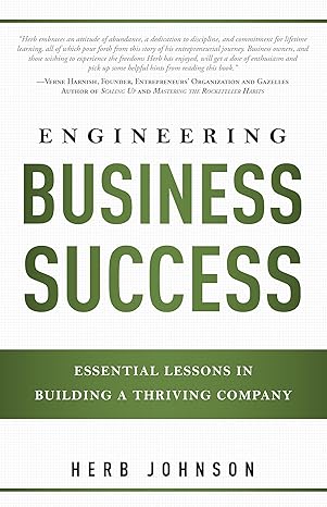 engineering business success essential lessons in building a thriving company 1st edition herbert johnson