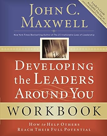 developing the leaders around you how to help others reach their full potential 1st edition john c. maxwell