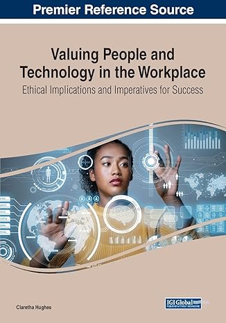 valuing people and technology in the workplace ethical implications and imperatives for success 1st edition