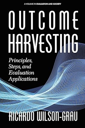 outcome harvesting principles steps and evaluation applications 1st edition ricardo wilson-grau 1641133899,