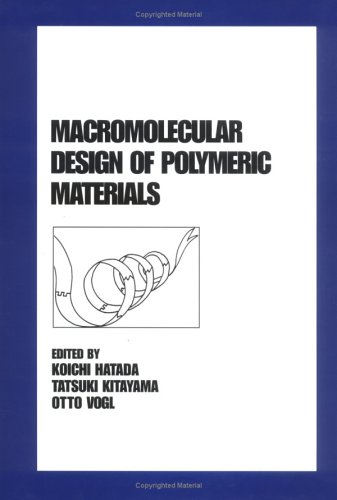 macromolecular design of polymeric materials 1st edition hatada 0824794656, 9780824794651