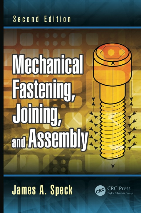 mechanical fastening joining and assembly 2nd edition speck, james a. 1482276550, 9781482276558