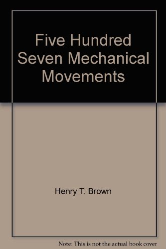 five hundred seven mechanical movements 1st edition henry t brown 0935164065, 9780935164060