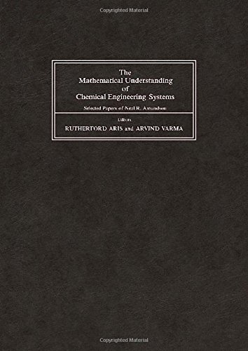 the mathematical understanding of chemical engineering systems selected papers of neal r amundson 1st edition