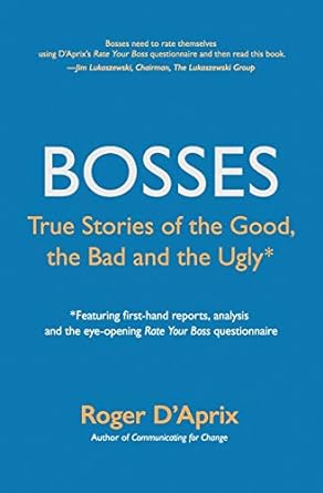 bosses true stories of the good the bad and the ugly 1st edition roger daprix 0983558876, 978-0983558873
