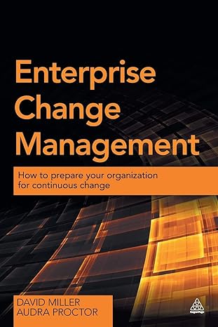 enterprise change management how to prepare your organization for continuous change 1st edition david miller
