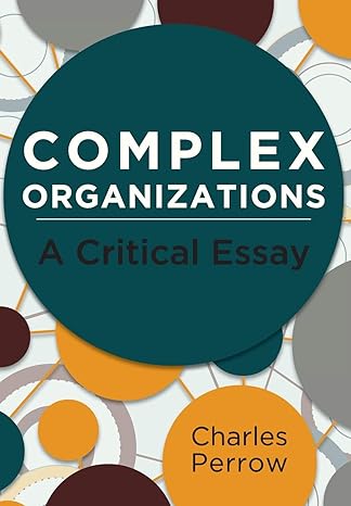 complex organizations a critical essay 1st edition professor charles perrow 1626549028, 978-1626549029