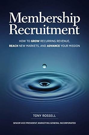 membership recruitment how to grow recurring revenue reach new markets and advance your mission 1st edition