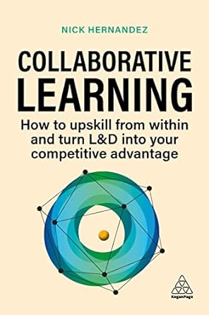 collaborative learning how to upskill from within and turn landd into your competitive advantage 1st edition