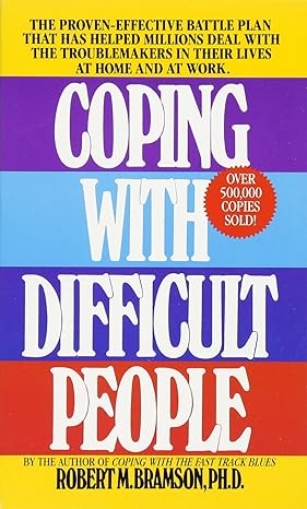 coping with difficult people the proven effective battle plan that has helped millions deal with the