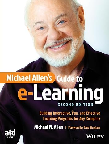 michael allen s guide to e learning building interactive fun and effective learning programs for any company