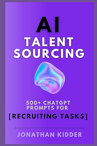 ai talent sourcing how to use ai chatgpt prompts to automate talent sourcing 1st edition jonathan kidder ,gpt