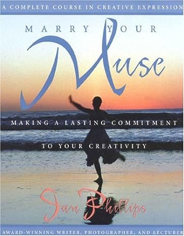 marry your muse making a lasting commitment to your creativity 1st edition jan phillips b00866awdu