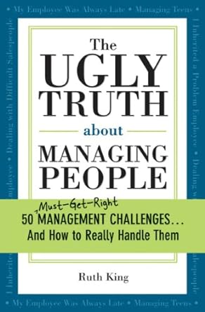 the ugly truth about managing people 50 management challenges and how to really handle them 1st edition ruth