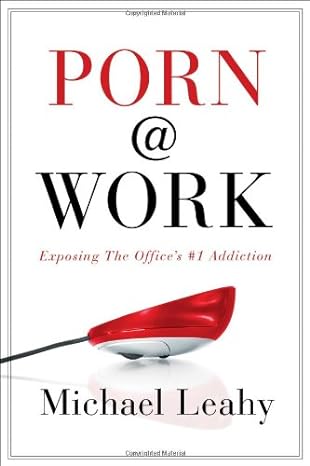 porn work exposing the office s #1 addiction 1st edition michael leahy b00394dkni